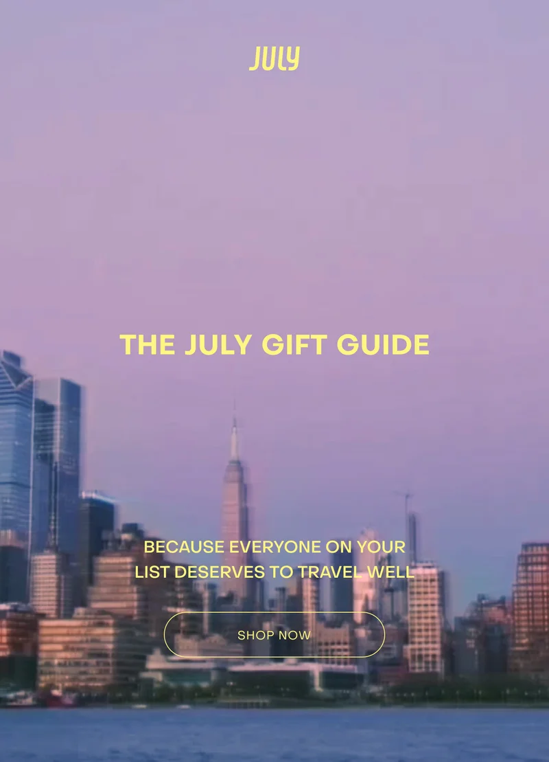 THE JULY GIFT GUIDE. BECAUSE EVERYONE ON YOUR LIST DESERVES TO TRAVEL WELL