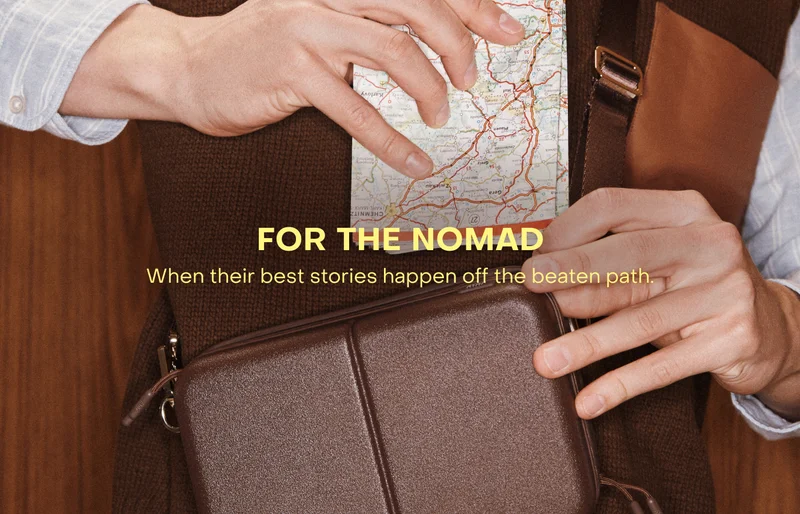 FOR THE NOMAD. When their best stories happen off the beaten path.