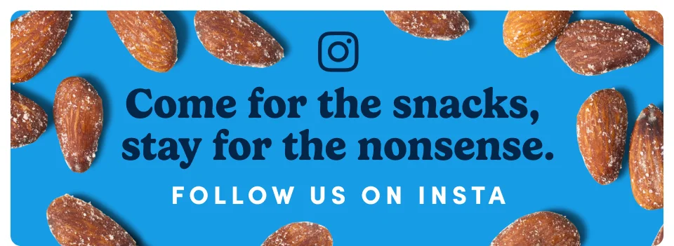 Come for the snacks, stay for the nonsense. Follow us on insta.