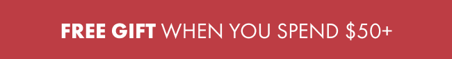 Free Gift When You Spend $50+