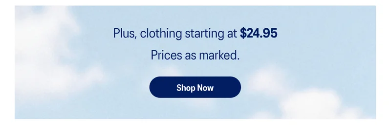 Plus, clothing starting at $24.95