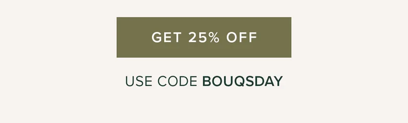 GET 25% Off. Use code BOUQSDAY