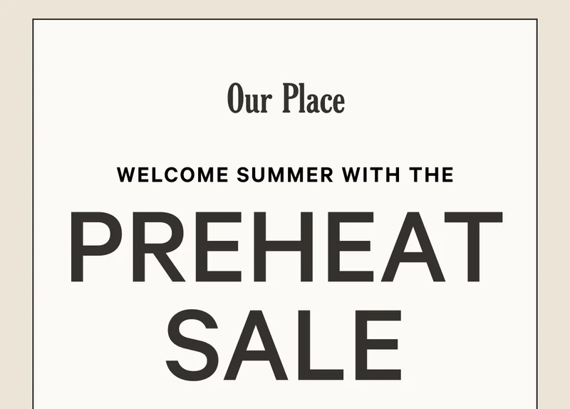 Our Place - Welcome Summer with The Preheat Sale