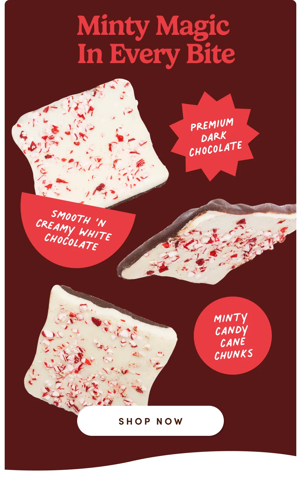 Minty Magic in every bite – Premium dark chocolate, smooth'n creamy white chocolate, minty candy cane chunks; Shop now