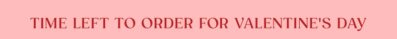 Time Left To Order For Valentine's Day
