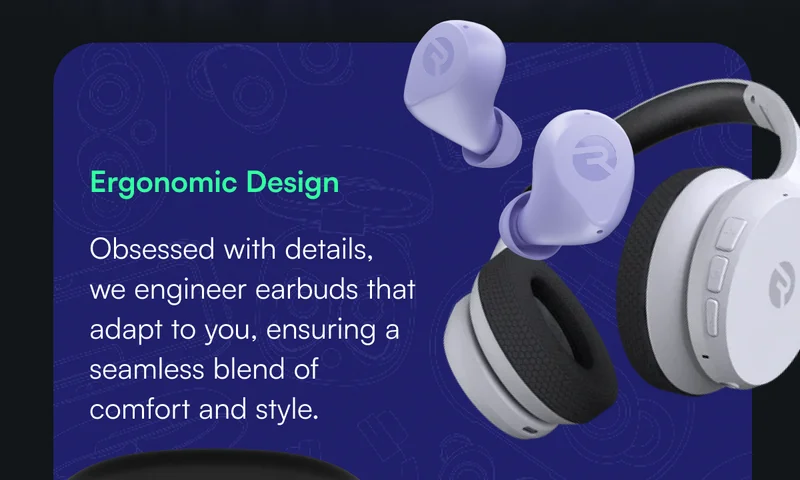 Ergonomic Design - Obsessed with details, we engineer earbuds that adapt to you, ensuring a seamless blend of comfort and style.
