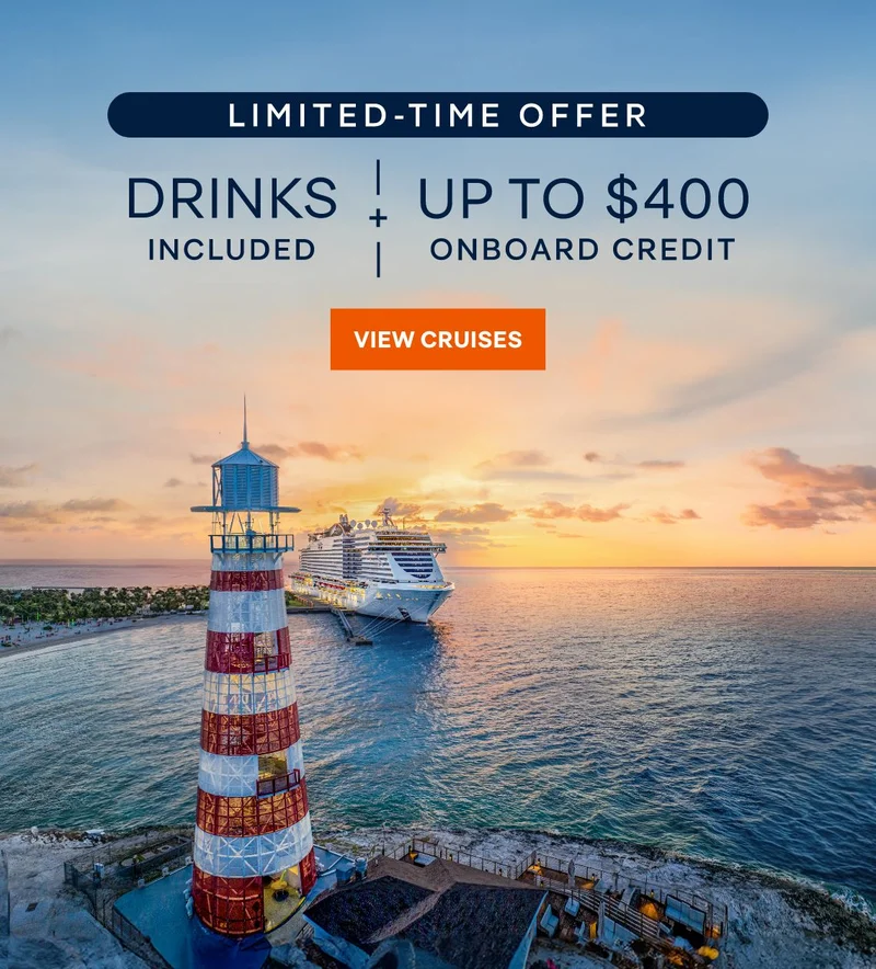 Limited Time Offer – Drinks Included + Up to $400 Onboard Credit – Click to View Cruises & Book Now Limited Time Offer – Drinks Included + Up to $400 Onboard Credit – Click to View Cruises & Book Now