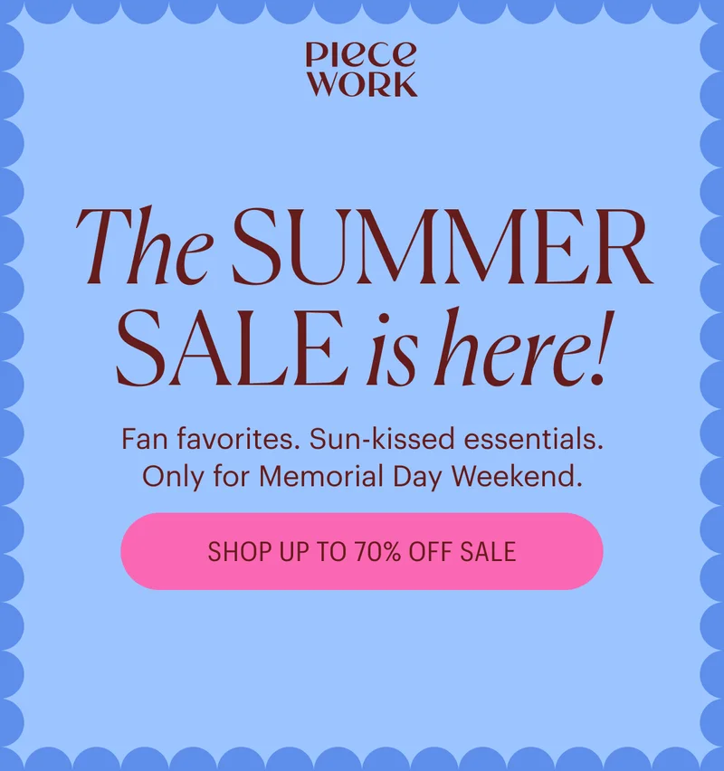 Piecework - The Summer Sale is here! Fan favorites. Sun-kissed essentials. Only for Memorial Day Weekend. Shop Up to 70% Off Sale