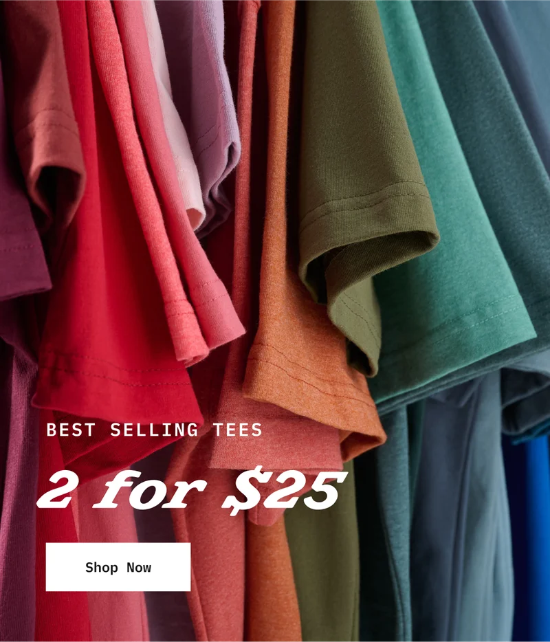BEST SELLING TEES. 2 for $25. Shop Now.