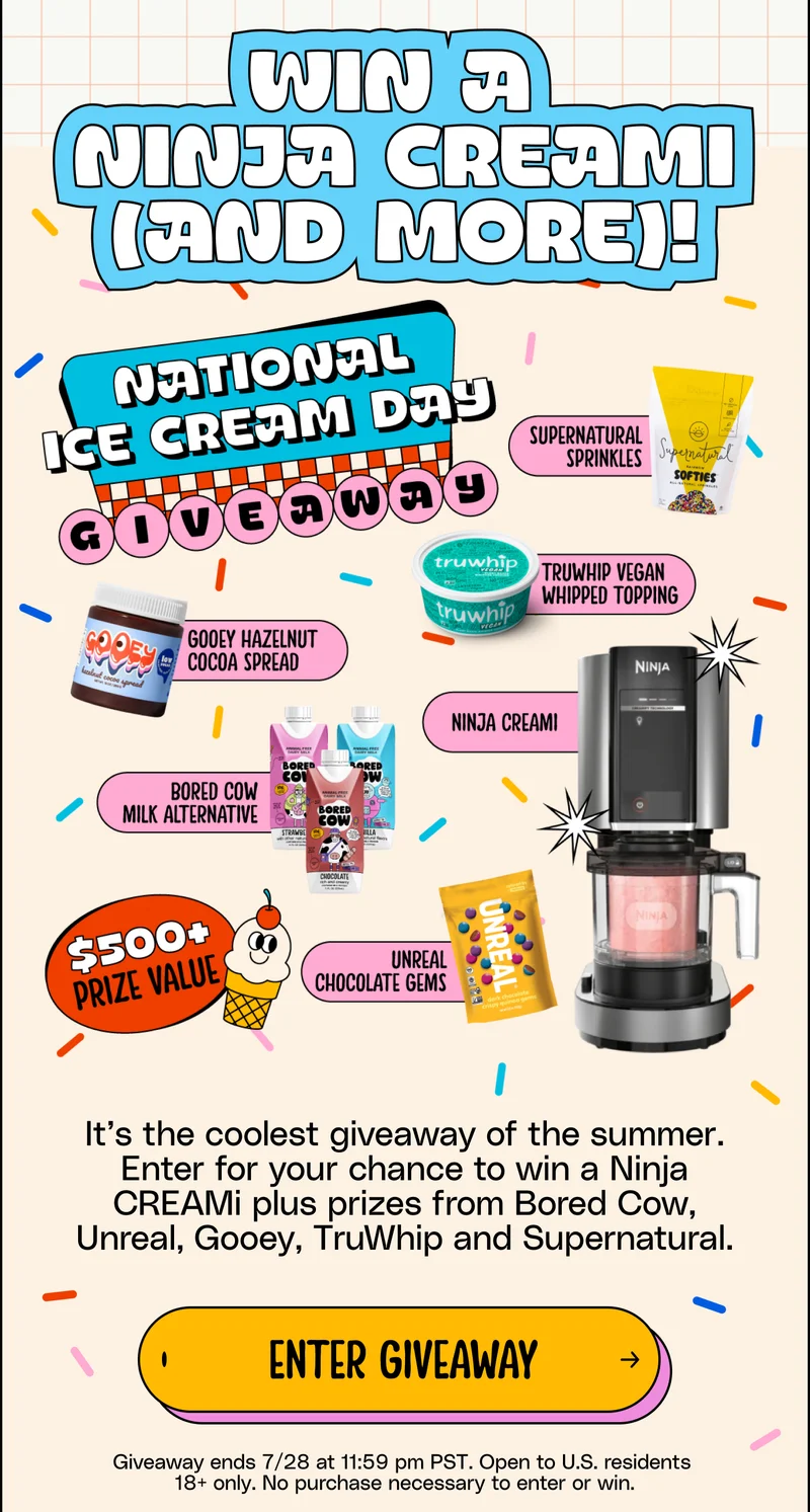 Win a ninja creami (and more!) It’s the coolest giveaway of the summer, Enter for your chance to win a Ninja CREAMi plus prizes from Bored Cow, Unreal, Gooey, TruWhip and Supernatural. Enter Giveaway.