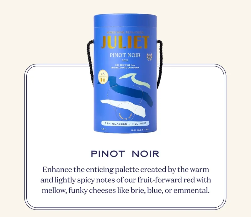 Pinot Noir | Enhance the enticing palette created by the warm and lightly spicy notes of our fruit-forward red with mellow, funky cheeses like brie, blue, or emmental.
