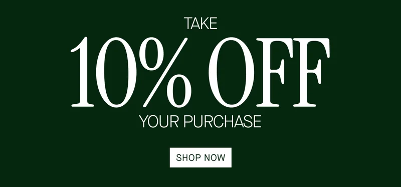 TAKE 10% OFF YOUR PURCHASE SHOP NOW