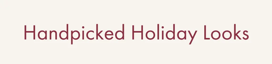 Shop Handpicked Holiday Looks