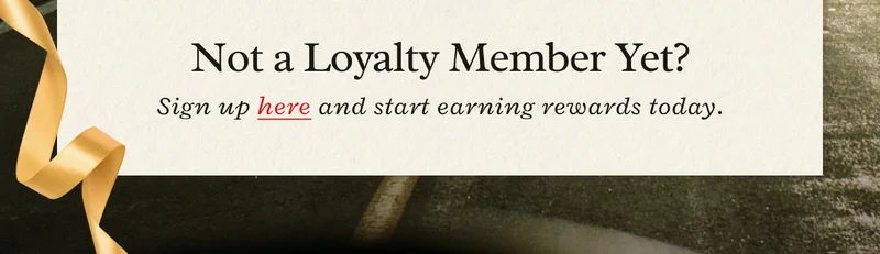 Not a loyalty member yet? Sign up here.