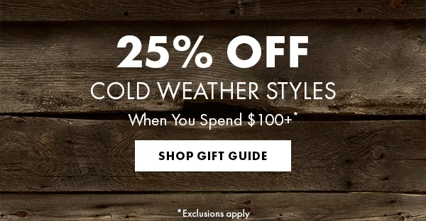 25% Off Cold Weather Styles When You Spend $100+* Shop Gift Guide