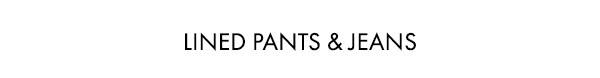 Lined Pants & Jeans