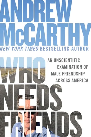 BOOK | Who Needs Friends: An Unscientific Examination of Male Friendship Across America by Andrew McCarthy