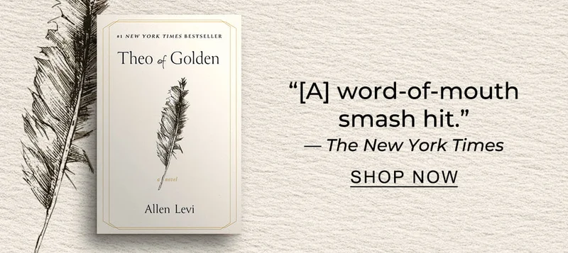 [Theo of Golden by Allen Levi] ''[A] word-of-mouth smash hit.'' — The New York Times - SHOP NOW