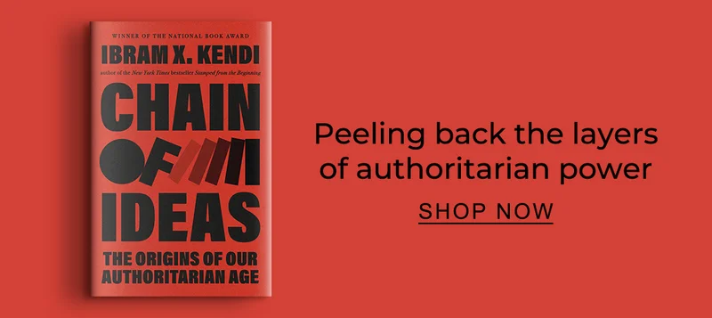 [Chain of Ideas: The Origins of Our Authoritarian Age by Ibram X. Kendi] Peeling back the layers of authoritarian power - SHOP NOW