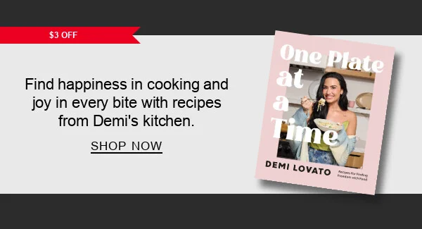 [$3 OFF] One Plate at a Time: Recipes for Finding Freedom with Food by Demi Lovato : Find happiness in cooking and joy in every bite with recipes from Demi’s kitchen. SHOP NOW