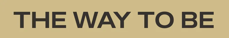 THE WAY TO BE