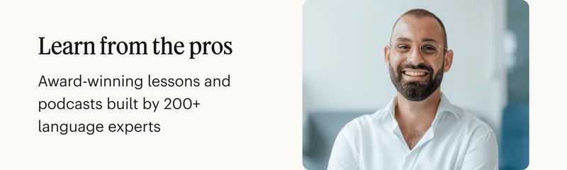 Learn from the pros. Award-winning lessons and podcasts built by 200+ language experts.