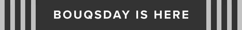 BOUQSDAY IS HERE