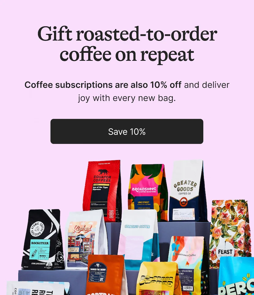 Gift roasted-to-order coffee on repeat. When an ordinary gift won’t do, give them something that says, “I get you.” With 10% off gift subscriptions, they’ll enjoy roasted-to-order coffee matched to their taste.&nbsp; Gift roasted-to-order coffee on repeat. Start Gifting.