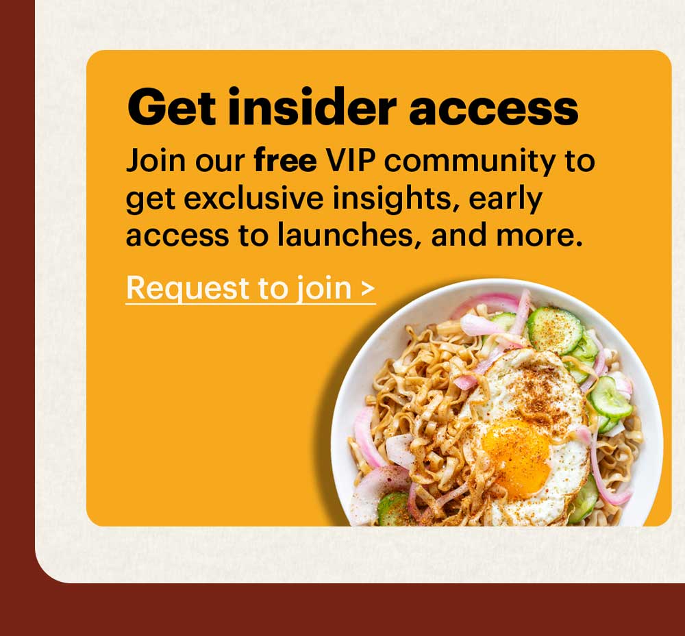 Get insider access Join our free VIP community group to get exclusive insights, early access to launches, and more. Request to join >