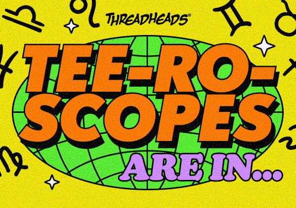 Tee-ro-scopes are in...