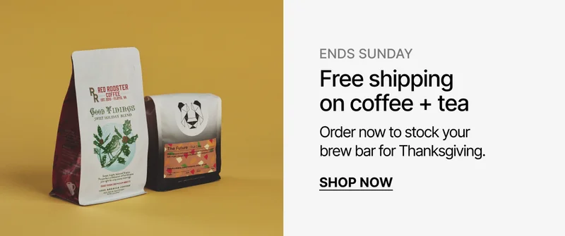 Ends Sunday: Free shipping on coffee + tea. Order now to stock your brew bar for Thanksgiving.