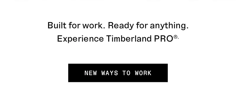 Built for work. Ready for anything. Experience Timberland PRO. New ways to work.