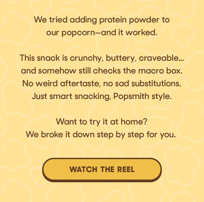 We tried adding protein powder to our popcorn—and it worked.  This snack is crunchy, buttery, craveable...and somehow still checks the macro box. No weird aftertaste, no sad substitutions. Just smart snacking, Popsmith style.  Want to try it at home? We broke it down step by step for you. WATCH THE REEL
