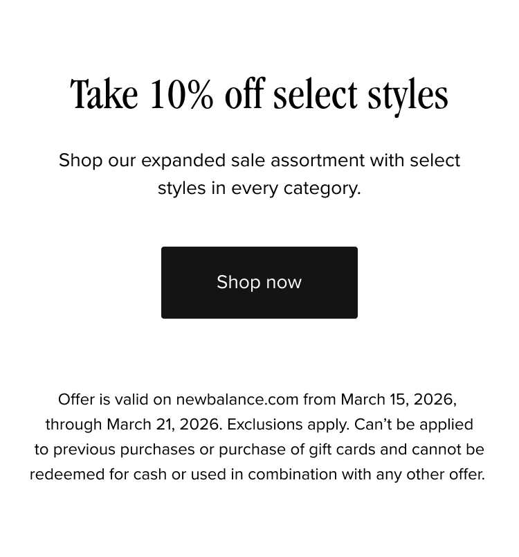 Take 10% off select styles: shop our expanded sale assortment with select styles in every category. Shop now! Office is valid on newbalance.com from 3/15-3/21 2026. Exclusions apply. Can't be applied to previous purchases or purchase of gift cards and cannot be redeemed for cash or used in combination with any other offer.