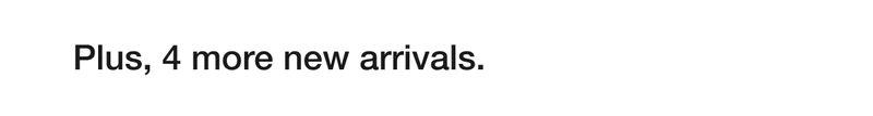 Plus, 4 more new arrivals.