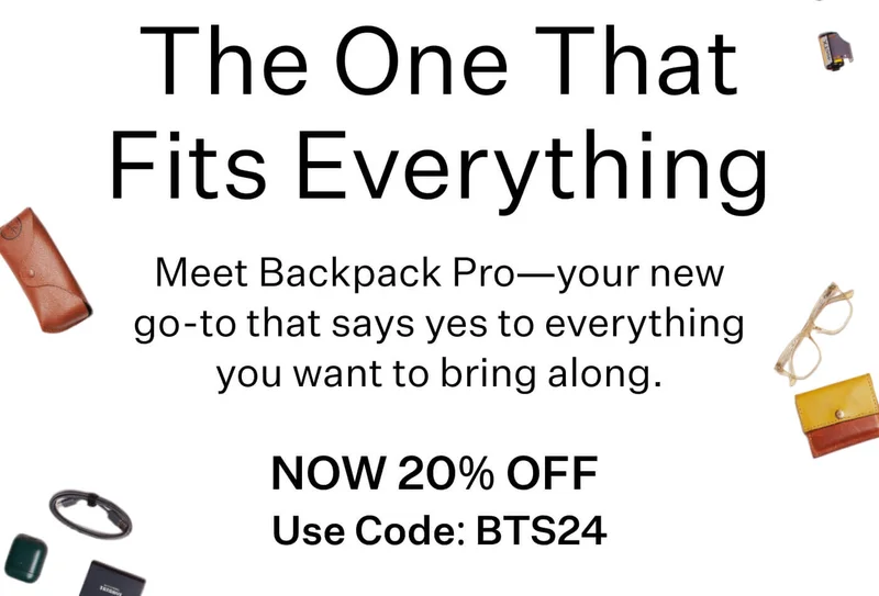 The One That Fits Everything //  Meet Backpack Pro—your new go-to that says yes to everything you want to bring along. NOW 20% OFF -  Use Code: BTS24