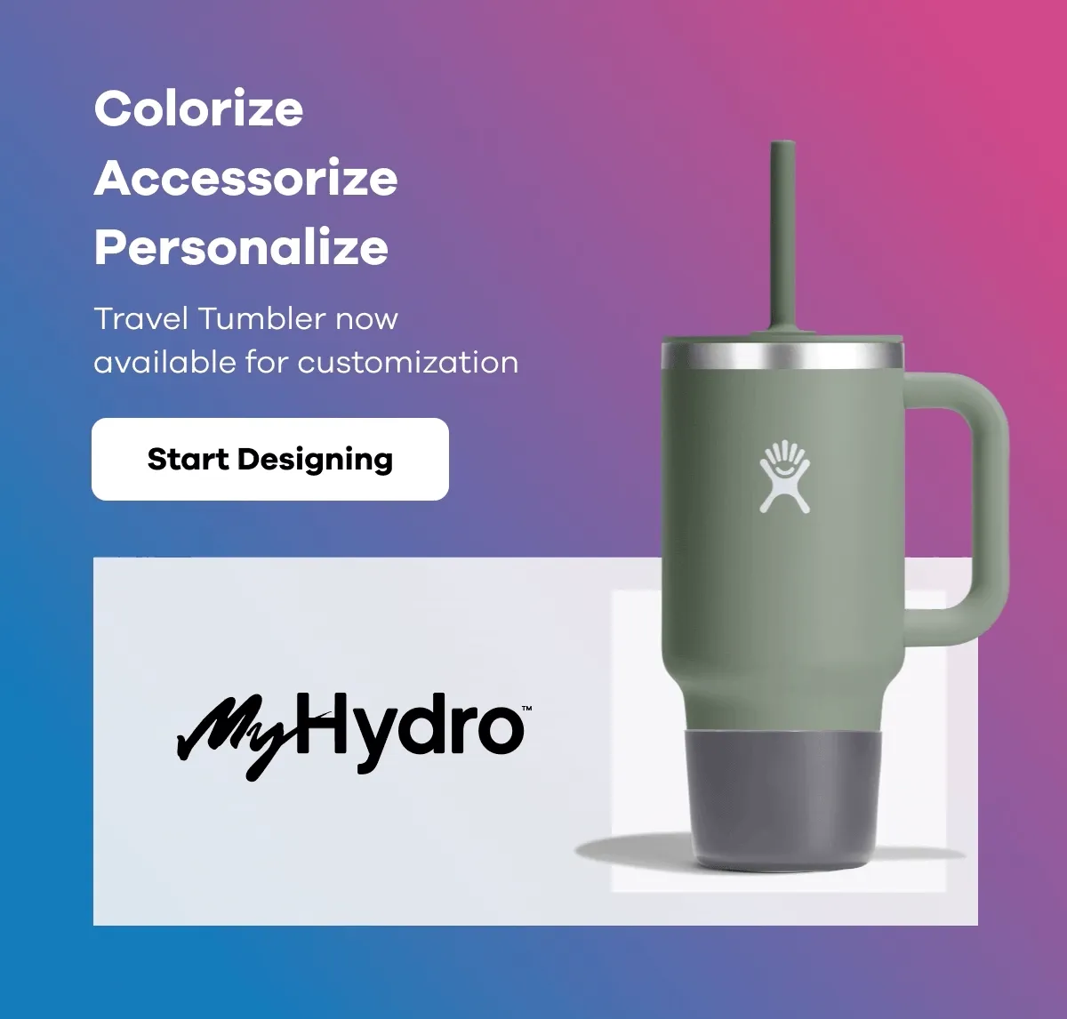 Colorize Accessorize Personalize | Start Designing