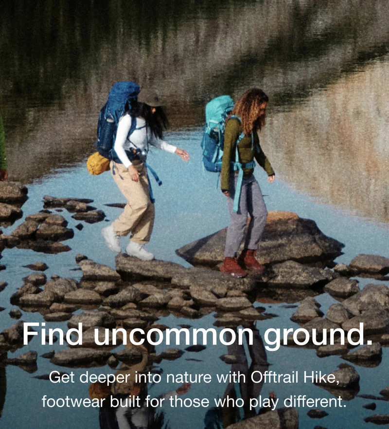Find uncommon ground. Get deeper into nature with Offtrail Hike, footwear built for those who play different.
