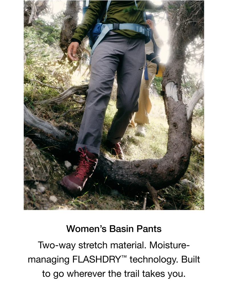 Women's Basin Pants. Two-way stretch material. Moisture-managing FLASHDRY™ technology. Built to go wherever the trail takes you.