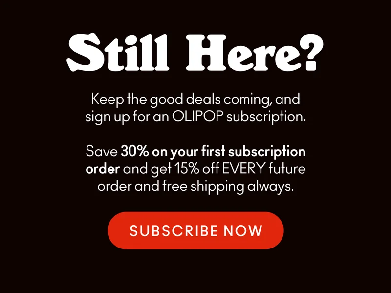 Keep the good deals coming when you sign up for an OLIPOP subscription! Save 30% on your first subscription order and 15% off every future order with free shipping.