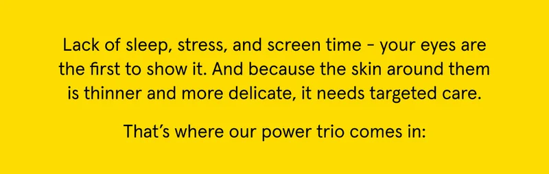 Your eyes need targeted care.