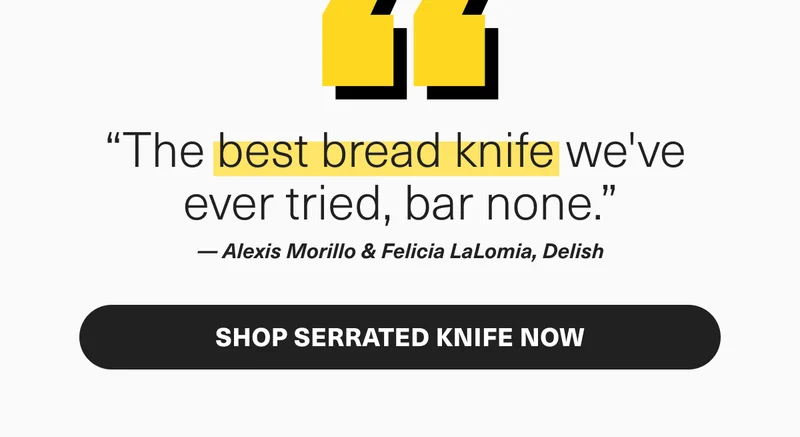 "The best bread knife we've ever tried, bar non." -Delish. Shop serrated knife now.