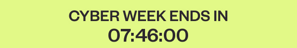 CYBER WEEK ENDS SOON!
