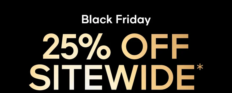 Black Friday 25% OFF SITEWIDE*