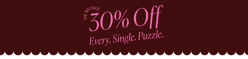 The Big Sale: 30% Off! Every. Single. Puzzle.