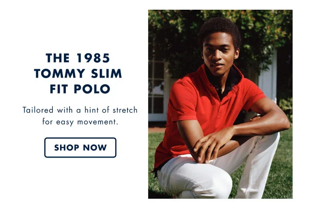 The 1985 Tomy slim fit polo                                            Tailored with a hint of stretch for easy movement.                                            Shop now