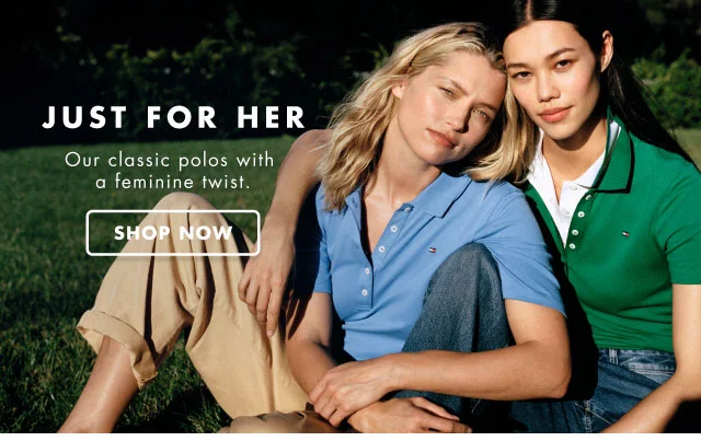 Just for her                                            Our classic polos with a feminine twist,                                            Shop now