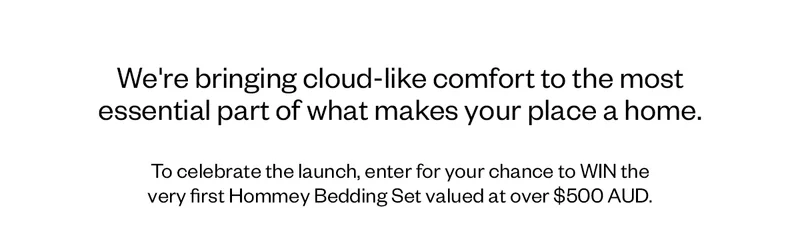 We're bringing cloud-like comfort to the most essential part of what makes your place a home.