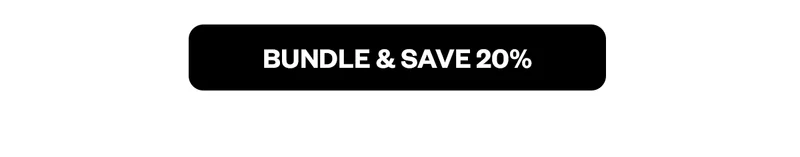BUNDLE & SAVE 20%