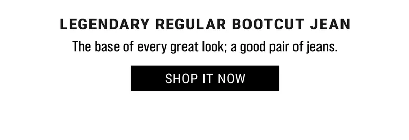 Legendary Regular Bootcut Jean The base of every great look; a good pair of jeans. Shop it Now
